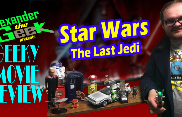 Star Wars: The Last Jedi – Geeky Movie Review SPOILER FREE! [AUDIO]